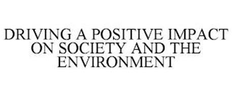DRIVING A POSITIVE IMPACT ON SOCIETY AND THE ENVIRONMENT