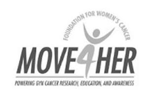 FOUNDATION FOR WOMEN'S CANCER MOVE 4 HER POWERING GYN CANCER RESEARCH, EDUCATION, AND AWARENESS