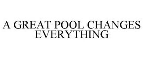 A GREAT POOL CHANGES EVERYTHING