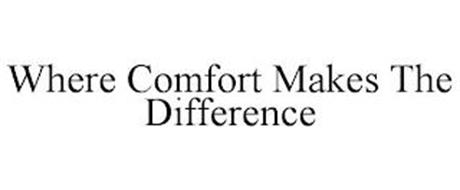 WHERE COMFORT MAKES THE DIFFERENCE