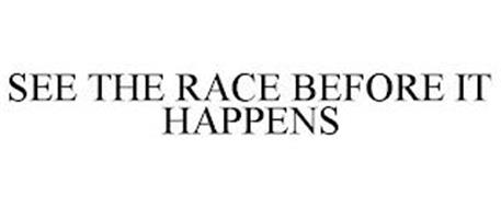 SEE THE RACE BEFORE IT HAPPENS