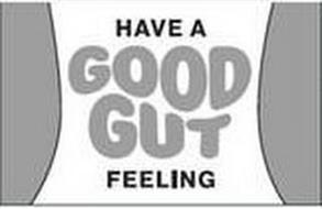 HAVE A GOOD GUT FEELING