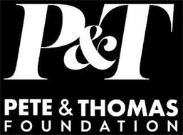 P&T PETE & THOMAS FOUNDATION
