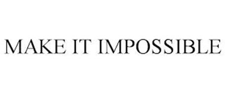 MAKE IT IMPOSSIBLE
