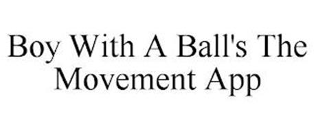 BOY WITH A BALL'S THE MOVEMENT APP