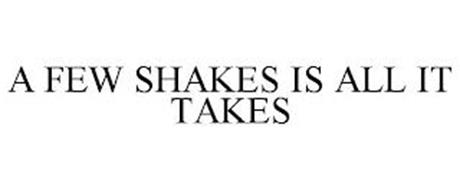 A FEW SHAKES IS ALL IT TAKES