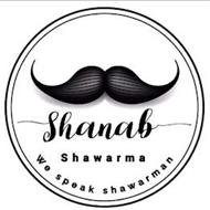 SHANAB SHAWARMA WE SPEAK SHAWARMAN