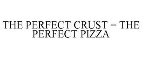 THE PERFECT CRUST = THE PERFECT PIZZA