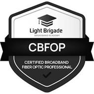LIGHT BRIGADE BROADBAND ACADEMY CBFOP CERTIFIED BROADBAND FIBER OPTIC PROFESSIONAL