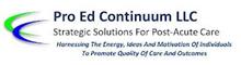 PRO ED CONTINUUM LLC STRATEGIC SOLUTIONS FOR POST-ACUTE CARE HARNESSING THE ENERGY, IDEAS AND MOTIVATION OF INDIVIDUALS TO PROMOTE QUALITY OF CARE AND OUTCOMES