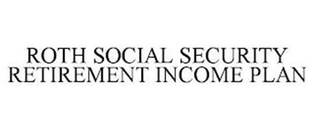ROTH SOCIAL SECURITY RETIREMENT INCOME PLAN