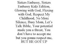 SISTERS EMBASSY, SISTERS EMBASSY KIDZ EDITION, GLOWING WITH GOD, FLEXING WITH GOD, RESPECT MY CHILDHOOD, NO MORE SILENCE, BUSY MOM, LET