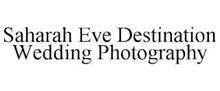 SAHARAH EVE DESTINATION WEDDING PHOTOGRAPHY