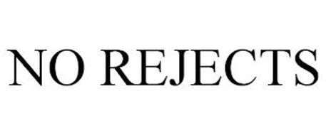NO REJECTS