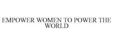 EMPOWER WOMEN TO POWER THE WORLD