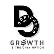 DC DORICARLO GROWTH IS THE ONLY OPTION