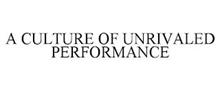 A CULTURE OF UNRIVALED PERFORMANCE