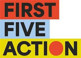 FIRST FIVE ACTION