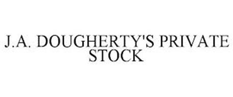 J.A. DOUGHERTY'S PRIVATE STOCK