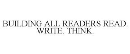 BUILDING ALL READERS READ. WRITE. THINK.