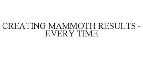 CREATING MAMMOTH RESULTS - EVERY TIME