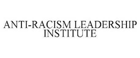 ANTI-RACISM LEADERSHIP INSTITUTE