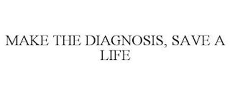MAKE THE DIAGNOSIS, SAVE A LIFE