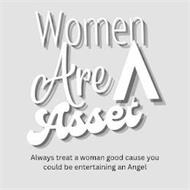 WOMEN ARE A ASSET ALWAYS TREAT A WOMAN GOOD CAUSE YOU COULD BE ENTERTAINING AN ANGEL