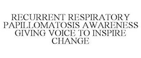 RECURRENT RESPIRATORY PAPILLOMATOSIS AWARENESS GIVING VOICE TO INSPIRE CHANGE