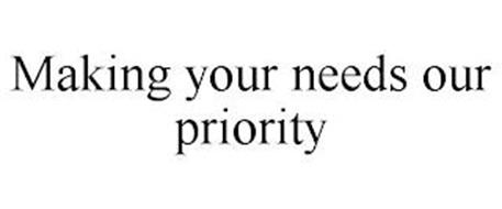 MAKING YOUR NEEDS OUR PRIORITY
