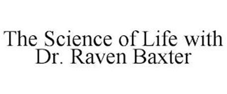 THE SCIENCE OF LIFE WITH DR. RAVEN BAXTER