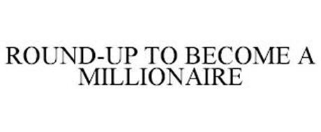 ROUND-UP TO BECOME A MILLIONAIRE