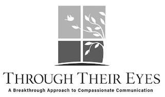 THROUGH THEIR EYES A BREAKTHROUGH APPROACH TO COMPASSIONATE COMMUNICATION