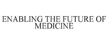ENABLING THE FUTURE OF MEDICINE