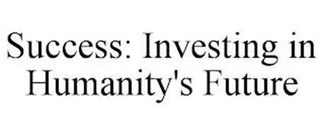 SUCCESS: INVESTING IN HUMANITY'S FUTURE