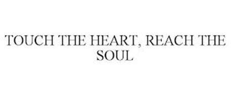 TOUCH THE HEART, REACH THE SOUL