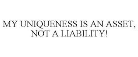 MY UNIQUENESS IS AN ASSET, NOT A LIABILITY!