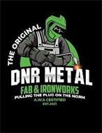 DNR METAL FAB & IRONWORKS PULLING THE PLUG ON THE NORM