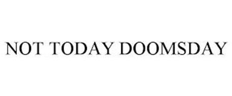 NOT TODAY DOOMSDAY