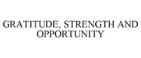GRATITUDE, STRENGTH AND OPPORTUNITY