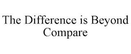 THE DIFFERENCE IS BEYOND COMPARE
