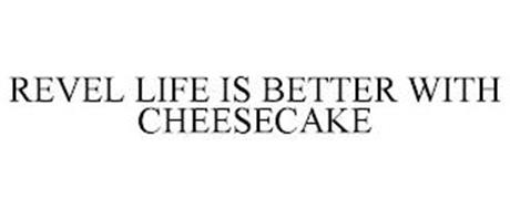 REVEL LIFE IS BETTER WITH CHEESECAKE