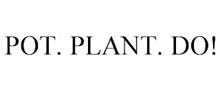 POT. PLANT. DO!