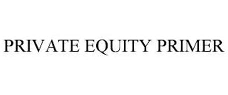 PRIVATE EQUITY PRIMER