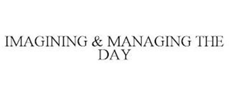 IMAGINING & MANAGING THE DAY
