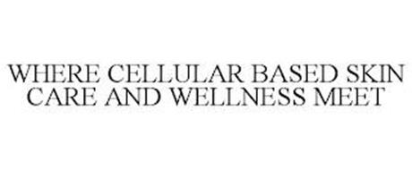 WHERE CELLULAR BASED SKIN CARE AND WELLNESS MEET