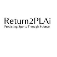RETURN2PLAI PREDICTING SPORTS THROUGH SCIENCE