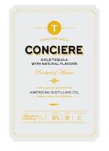 PREMIUM QUALITY T CONCIERE GOLD CONCIERE GOLD TEQUILLA WITH NATURAL FLAVORS PRODUCT OF MEXICO DISTILLED IN MEXICO FOR AMERICAN DISTILLING CO MIRA LOMA, CALIFORNIA AMERICAN DISTILLING CO, ALC/VOL 40% AND NET CONTENTS 1L