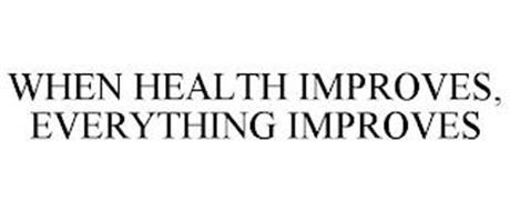 WHEN HEALTH IMPROVES, EVERYTHING IMPROVES