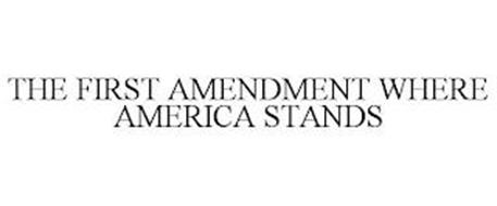 THE FIRST AMENDMENT WHERE AMERICA STANDS